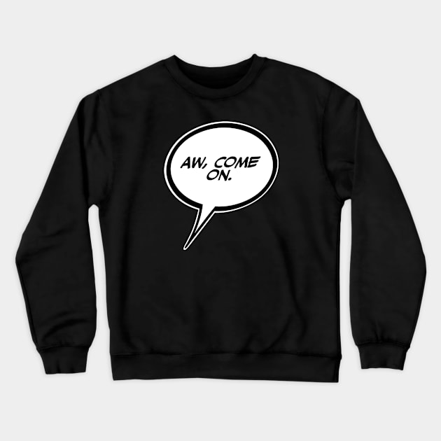 Word balloon AW,COME ON. B Crewneck Sweatshirt by PopsTata Studios 